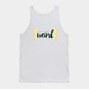 Don't Make it Weird Tank Top